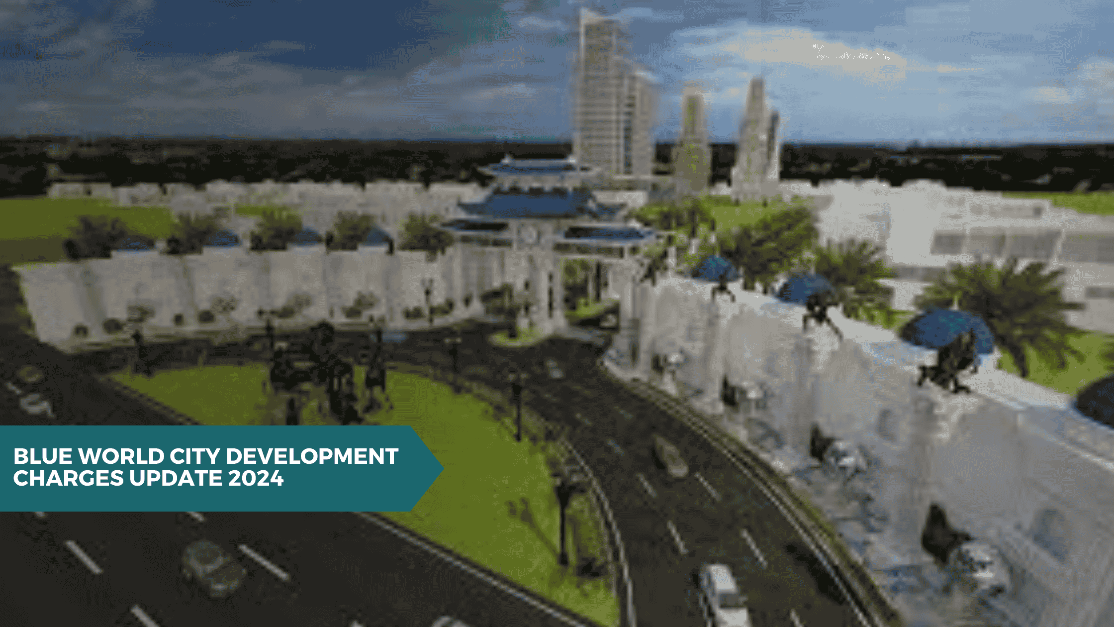 Blue World City Development Charges Update 2024