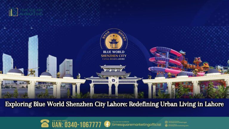 Exploring Blue World Shenzhen City Lahore Redefining Urban Living in Lahore